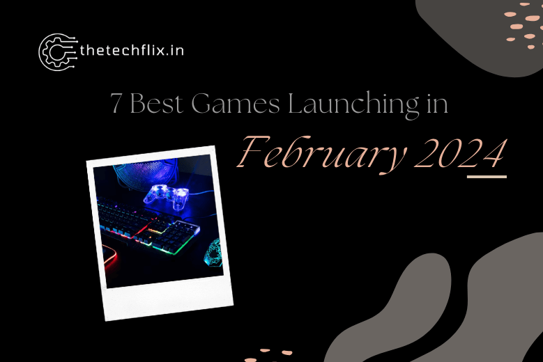 7 Best Games Launching in February 2024- Action ModeOn!