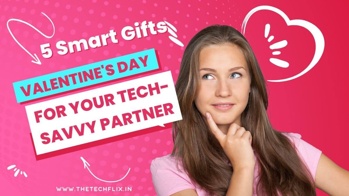 Valentines Day Gift ideas for tech savy partner
