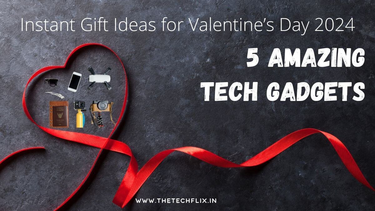 Instant Gift Ideas for Valentine’s Day 2024: 5 Amazing Tech Gadgets