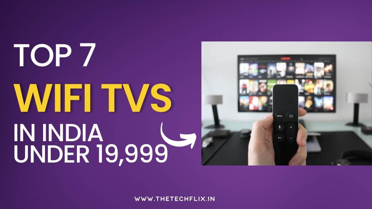 Top 7 Wi-Fi TVs in India Under the Range of Rs.19,999- Budgeted Buys!