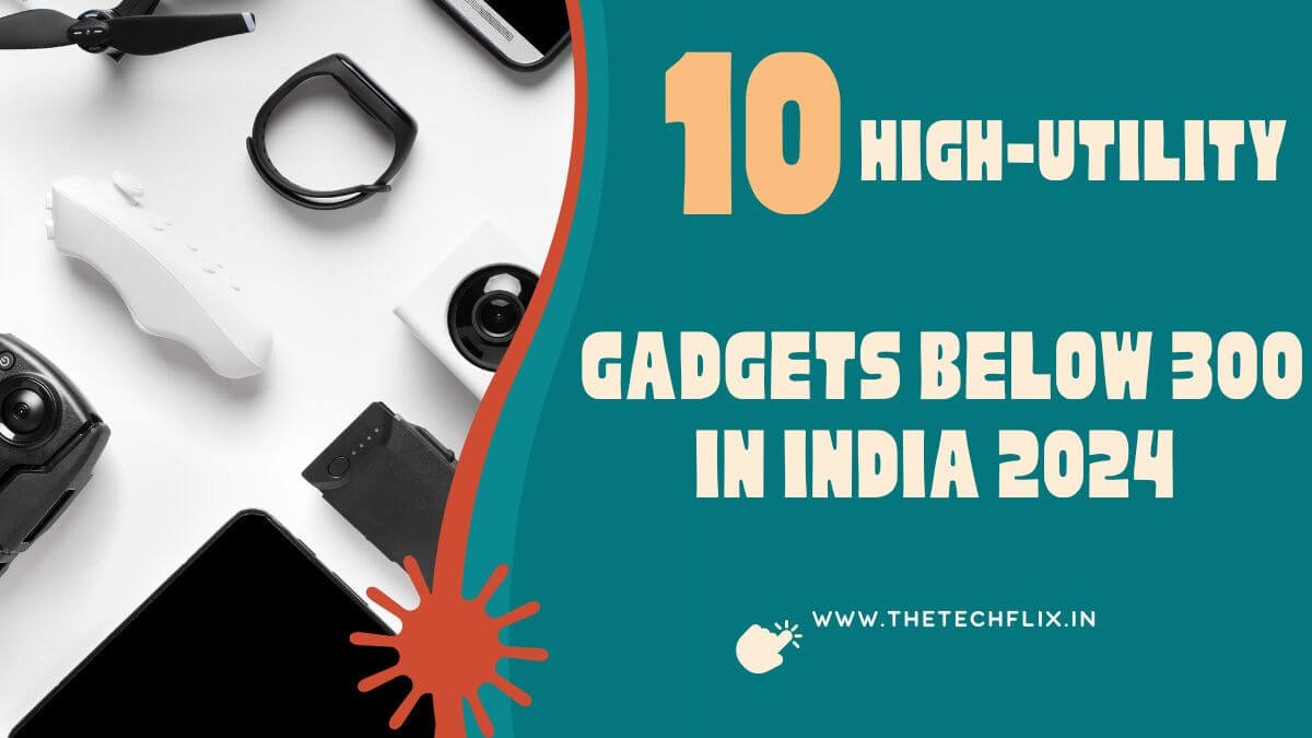10 High-Utility Gadgets Below 300 in India 2024